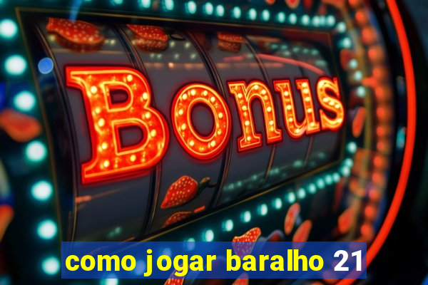 como jogar baralho 21